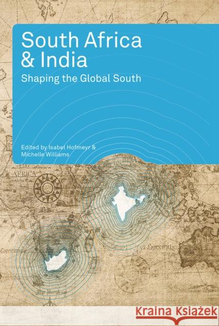 South Africa and India: Shaping the Global South Hofmeyr, Isabel 9781868145386 Witwatersrand University Press Publications