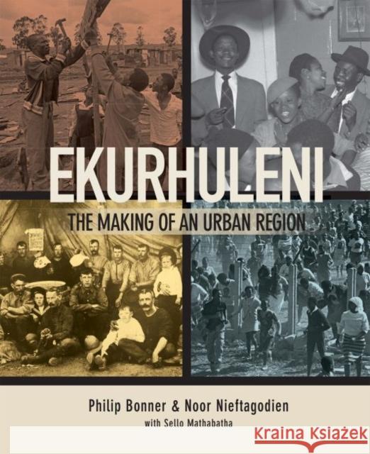 Ekurhuleni: The Making of an Urban Region Bonner, Phil 9781868145430 Wits University Press