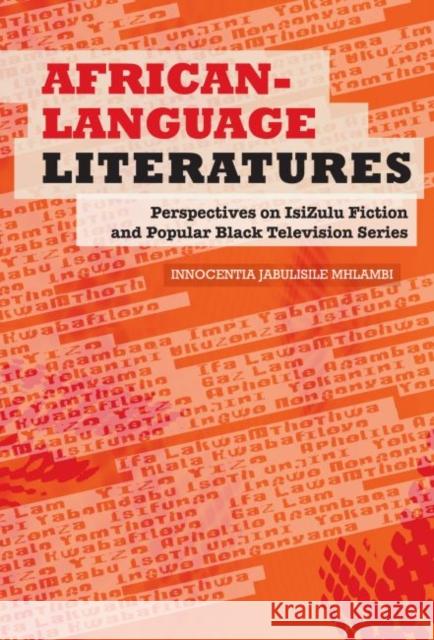 African-Language Literatures: Perspectives on Isizulu Fiction and Popular Black Television Series Mhlambi, Innocentia Jabulisile 9781868145652 Witwatersrand University Press Publications