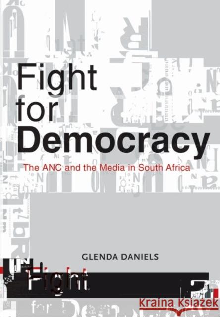 Fight for Democracy: The ANC and the Media in South Africa Daniels, Glenda 9781868145683