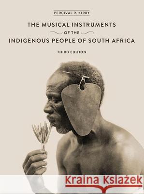 The Musical Instruments of the Indigenous People of South Africa Kirby, Percival 9781868146055 Wits University Press