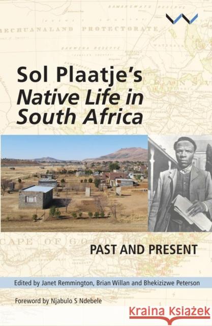 Sol Plaatje's Native Life in South Africa: Past and Present Bhekizizwe Peterson Janet Remmington Brian Willan 9781868149810