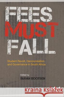 Fees Must Fall: Student Revolt, Decolonisation and Governance in South Africa Susan Booysen 9781868149858