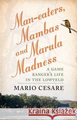 Man-eaters, Mambas and Marula Madness Cesare, Mario 9781868424610 Jonathan Ball Publishers