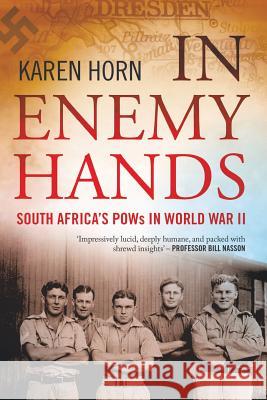 In Enemy Hands (South Africa's POWs in World War II) Karen Horn   9781868426515