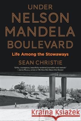 Under Nelson Mandela Boulevard: Life Among the Stowaways Sean Christie 9781868426904 Jonathan Ball Publishers
