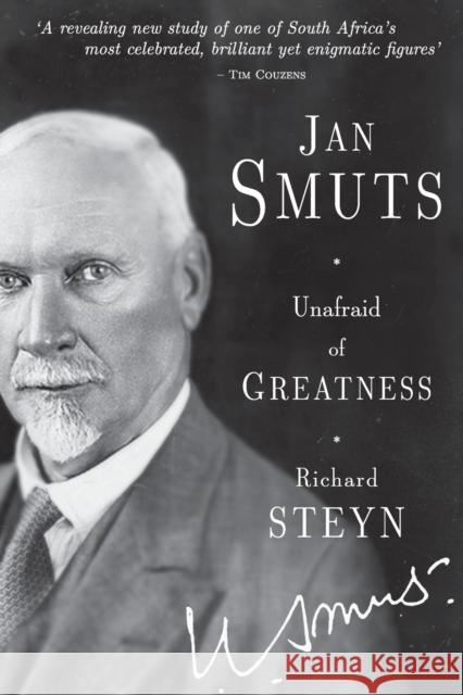 Jan Smuts - Unafraid of Greatness Richard Steyn   9781868426942