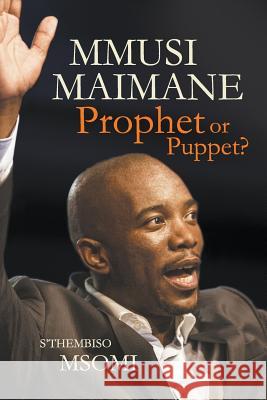 Mmusi Maimane - Prophet or Puppet? S'Thembiso Msomi 9781868427086 Jonathan Ball Publishers