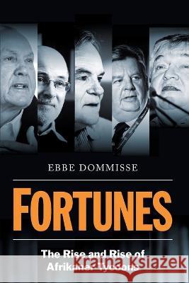 FORTUNES - The Rise and Rise of Afrikaner Tycoons Ebbe Dommisse 9781868427543 Jonathan Ball Publishers