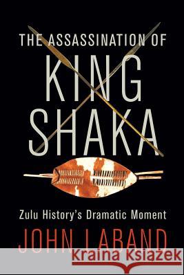 The Assassination of King Shaka John Laband 9781868428076