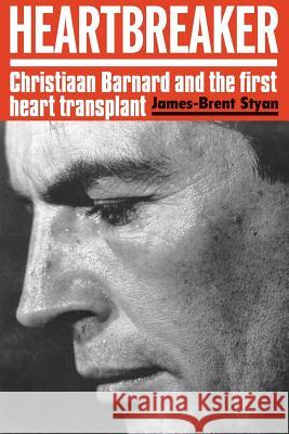 Heartbreaker: Christiaan Barnard and the first heart transplant Styan, James-Brent 9781868428427 Jonathan Ball Publishers