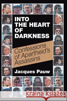 Into the Heart of Darkness: Confessions of Apartheid's Assassins Jacques Pauw 9781868428922 Jonathan Ball Publishers