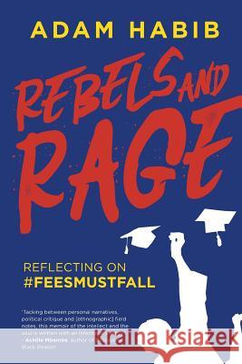 Rebels and Rage: Reflecting on #FeesMustFall Habib, Adam 9781868428960