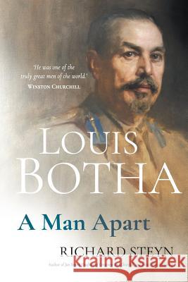 Louis Botha: A Man Apart Richard Steyn 9781868429226 Jonathan Ball Publishers