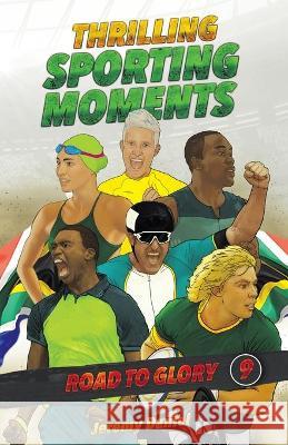 THRILLING SPORTING MOMENTS - Road to Glory Jeremy Daniel 9781868429516 Jonathan Ball Publishers