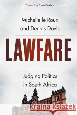 Lawfare: Judging Politics in South Africa Michelle L Dennis Davis 9781868429608