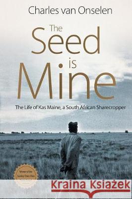 The Seed Is Mine: The Life of Kas Maine, A South African Sharecropper Van Onselen, Charles 9781868429622 Jonathan Ball Publishers