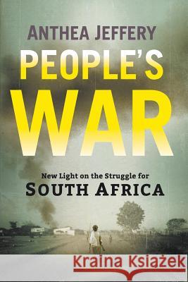 People's War: New Light on the Struggle for South Africa Anthea Jeffery 9781868429967 Jonathan Ball Publishers