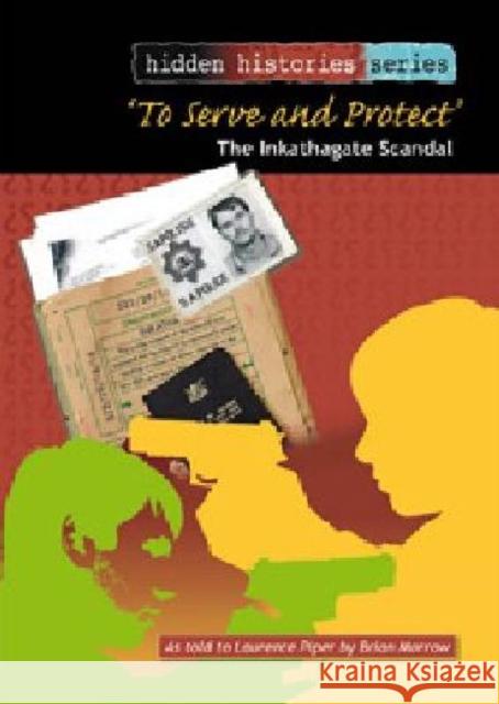 To Serve and Protect : As Told to Laurence Piper by Brian Morrow Brian Morrow 9781868886050 