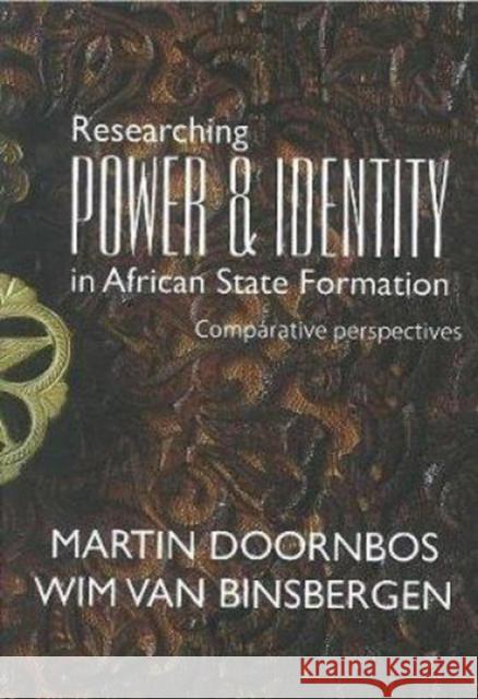 Researching Power and Identity in African State Formation M.R. Doornbos, W.M.J. Van Binsbergen 9781868886579