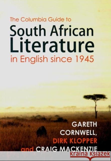 The Columbia Guide To South African Literature In English Since 1945 Gareth Cornwell Dirk Klopper Craig MacKenzie 9781868886647