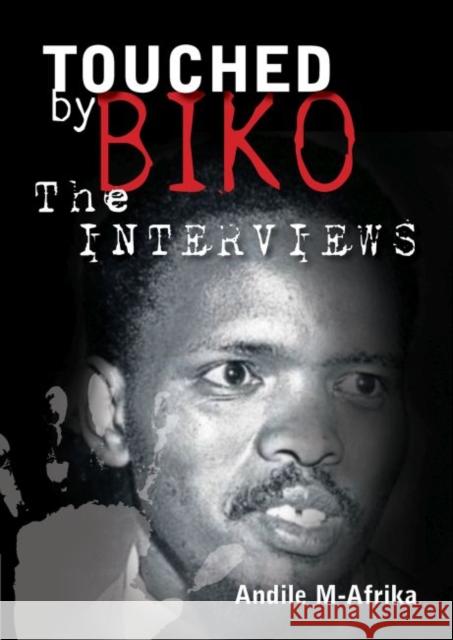 Touched by Biko: The Interviews Andile M-Afrika 9781868889792