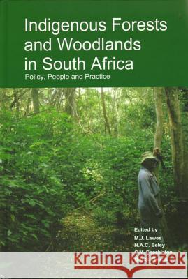 Indigenous Forests and Woodlands in South Africa : Policy, People and Practice M. J. Lawes Michael Lawes Harriet Eeley 9781869140502