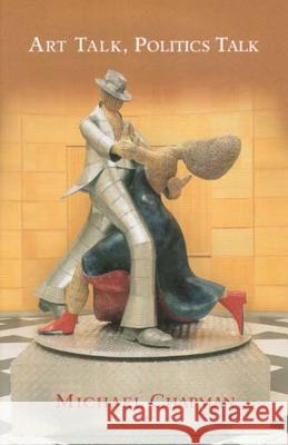 Art Talk, Politics Talk Michael Chapman 9781869140694