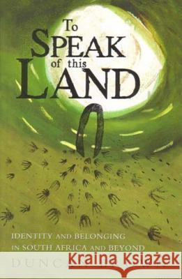 To Speak of the Land : Identity and Belonging in South Africa and Beyond Duncan Brown 9781869140816