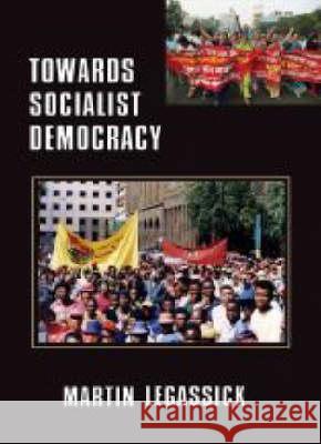 Towards Socialist Democracy Martin Legassick 9781869140946 UNIVERSITY OF KWAZULU-NATAL PRESS