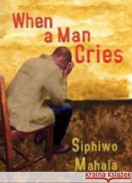 When a man cries Siphiwo Mahala 9781869141318