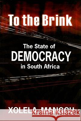 To the Brink : The State of Democracy in South Africa Xolela Mangcu 9781869141370