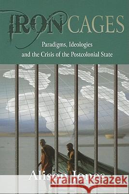 Iron Cages : Paradigms, Ideologies and the Crisis of the Postcolonial State  9781869141684 University of Kwazulu Natal Press