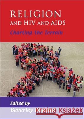 Religion and HIV and AIDS : Charting the Terrain Beverley Haddad   9781869142070 University of KwaZulu-Natal Press