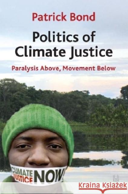 Politics of climate justice : Paralysis above, movement below  9781869142216 University of Kwazulu Natal Press