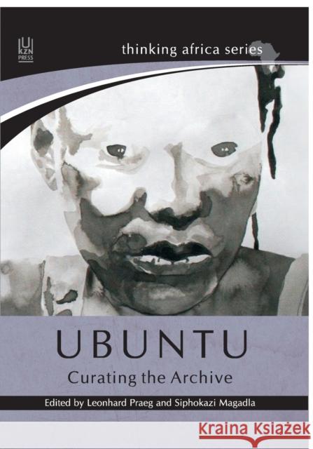 Ubuntu: Curating the Archive Praeg, Leonhard 9781869142650 University of Kwazulu Natal Press