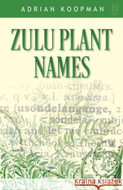 Zulu Plant Names Adrian Koopman 9781869142810 University of Kwazulu Natal Press