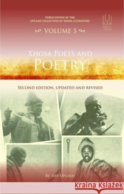 Xhosa Poets and Poetry: Second Edition, Updated and Revised Jeff Opland 9781869143213 University of Kwazulu Natal Press