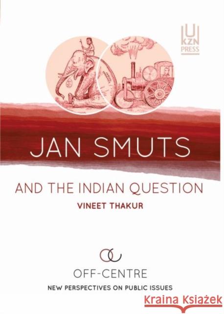 Jan Smuts and the Indian Question Vineet Thakur 9781869143787