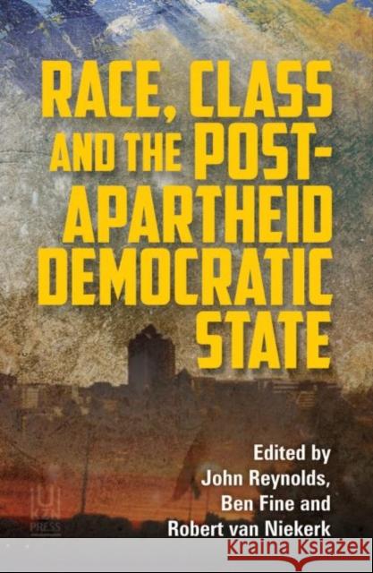 Race, Class, and the Post-Apartheid Democratic State Ben Fine John Reynolds Robert Va 9781869144197