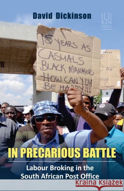 In Precarious Battle: Labour Broking in the South African Post Office David Dickinson 9781869144685