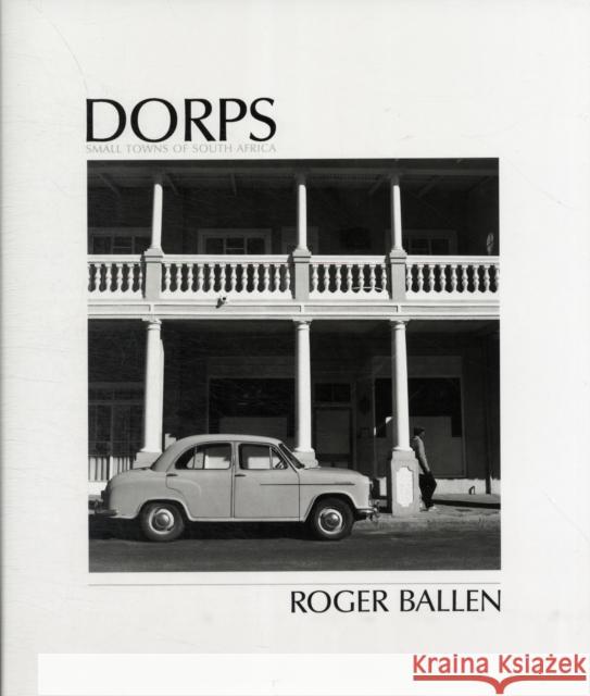 Dorps: The Small Towns of South Africa Roger Ballen 9781869193942