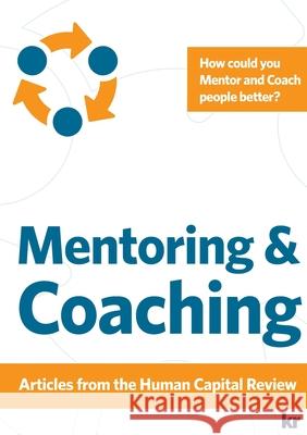Mentoring and Coaching - Articles from Human Capital Review: How do you Mentor people? How do you Coach people? Johan Herholdt 9781869221829 KR Publishing