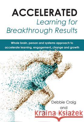 Accelerated Learning for Breakthrough Results Debbie Craig Kerryn Kohl 9781869225001 KR Publishing