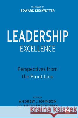 Leadership Excellence: Perspectives from the Front Line Andrew J. Johnson Theo H. Veldsman 9781869226909 KR Publishing