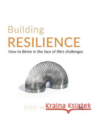 Building Resilience: How to Thrive in the Face of Life's Challenges Rod Warner 9781869227456 KR Publishing