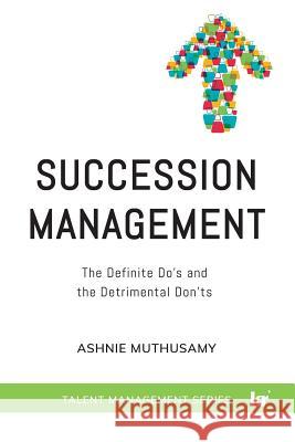Succession Management: The Definite Do's and the Detrimental Don'ts Ashnie Muthusamy 9781869227517 KR Publishing