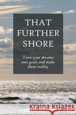 That Further Shore: Turn Your Dreams Into Goals and Make Them Reality Sarah Arnot 9781869227593 KR Publishing
