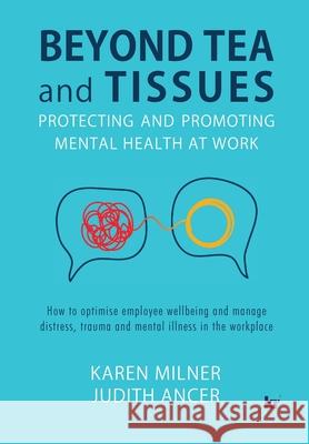 Beyond Tea and Tissues: Protecting and Promoting Mental Health at Work Karen Milner, Judith Ancer 9781869228897