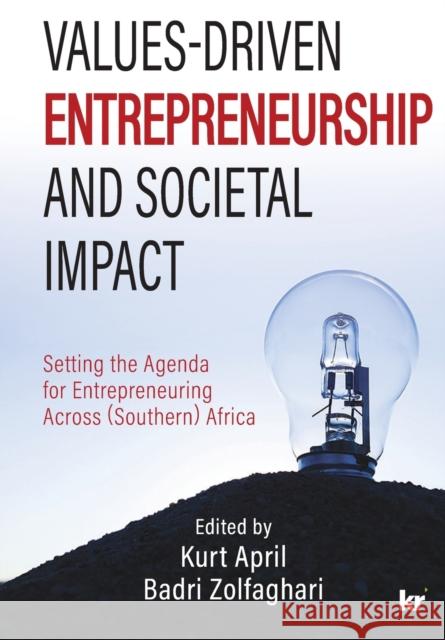 Values-Driven Entrepreneurship And Societal Impact: Setting the Agenda for Entrepreneuring Across (Southern) Africa Kurt April, Badri Zolfaghari 9781869228972 KR Publishing